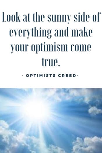 Optimists creed rule #4: Look at the sunny side of everything and make your optimism come true.