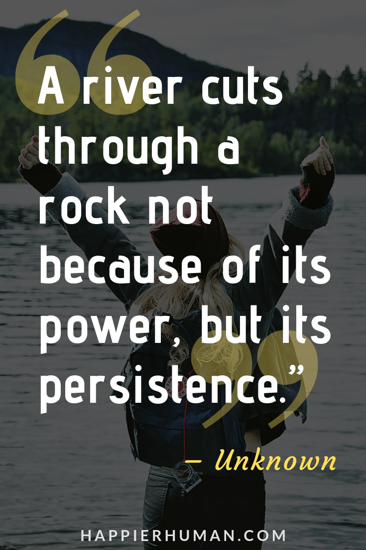 Quotes about Adversity and Perseverance - “A river cuts through a rock not because of its power, but its persistence.” – Unknown | famous quotes about overcoming adversity | quotes about overcoming adversity | how to overcome adversity #overcome #quoteoftheday #adversity