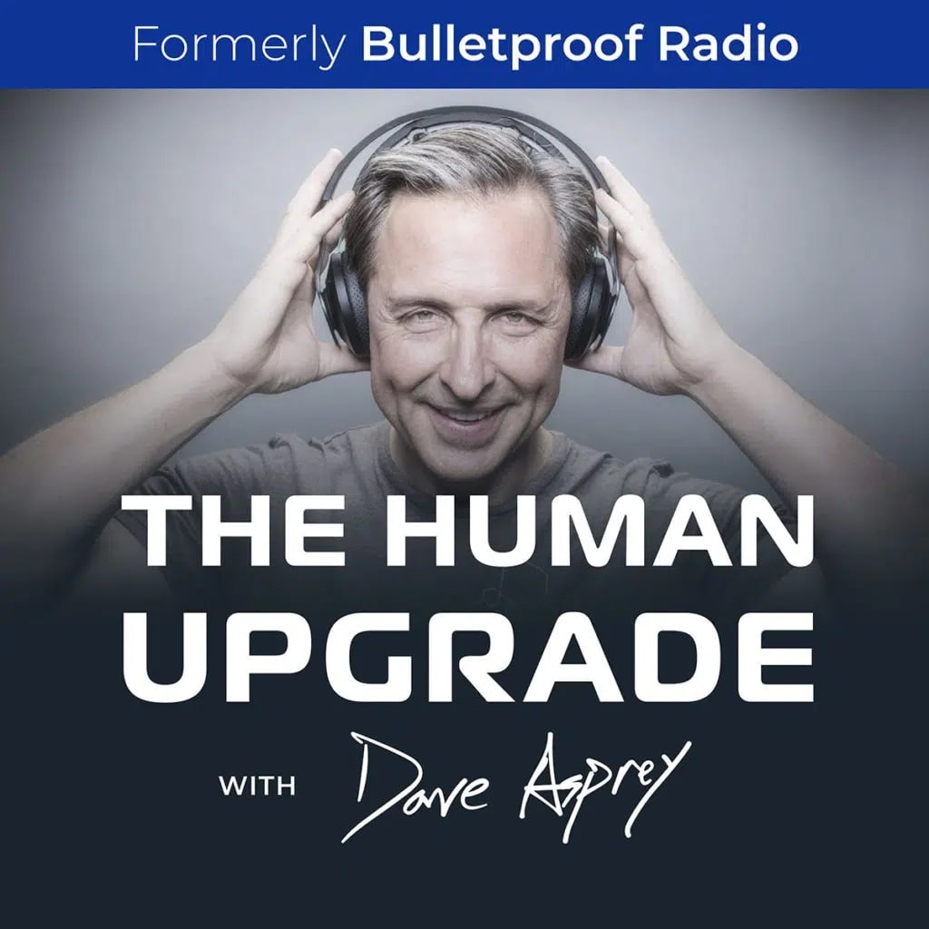 The Human Upgrade with Dave Asprey |best happiness podcasts | best podcast for you | best podcast