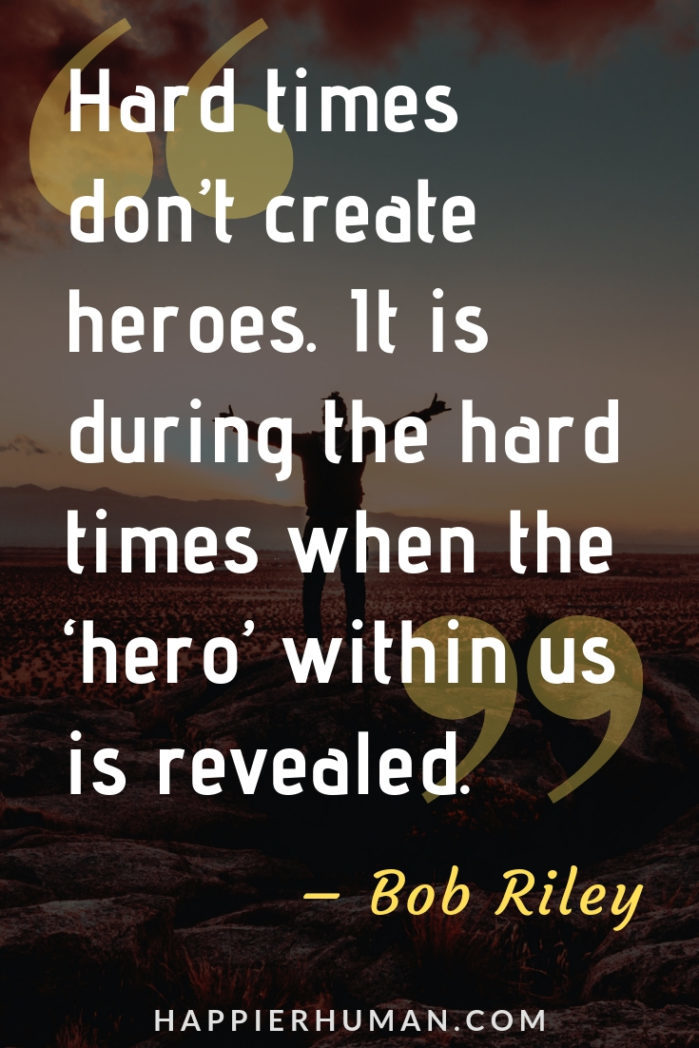 Strength through Adversity Quotes - “Hard times don’t create heroes. It is during the hard times when the ‘hero’ within us is revealed.” – Bob Riley | quotes about overcoming adversity | quotes about thriving in adversity | quotes about adversity #adversity #quotes #qotd