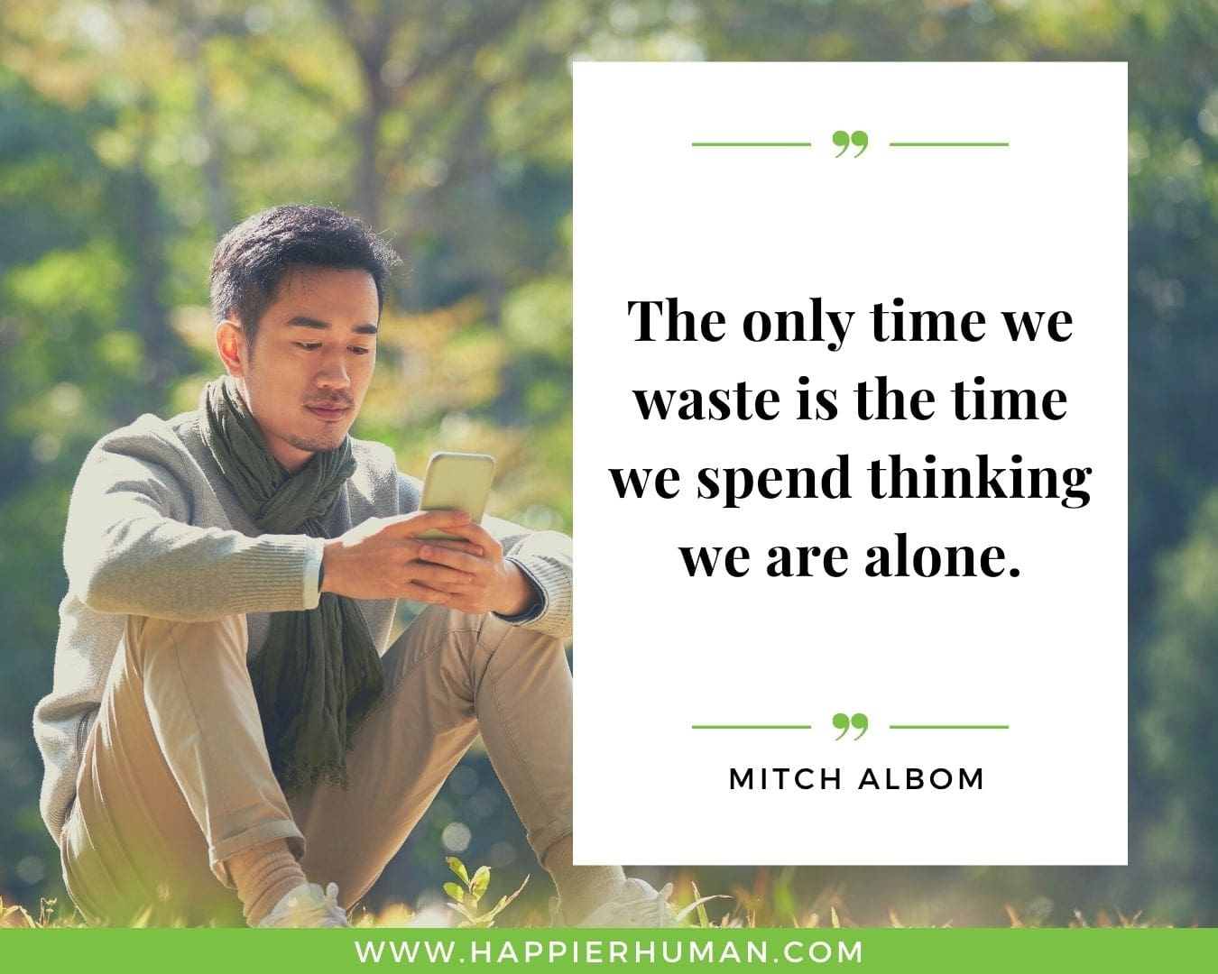Loneliness Quotes - “The only time we waste is the time we spend thinking we are alone.”– Mitch Albom