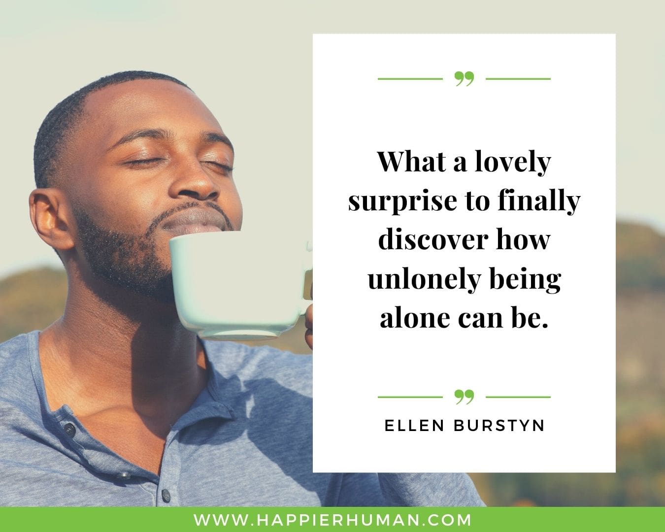 Loneliness Quotes - “What a lovely surprise to finally discover how unlonely being alone can be.” – Ellen Burstyn