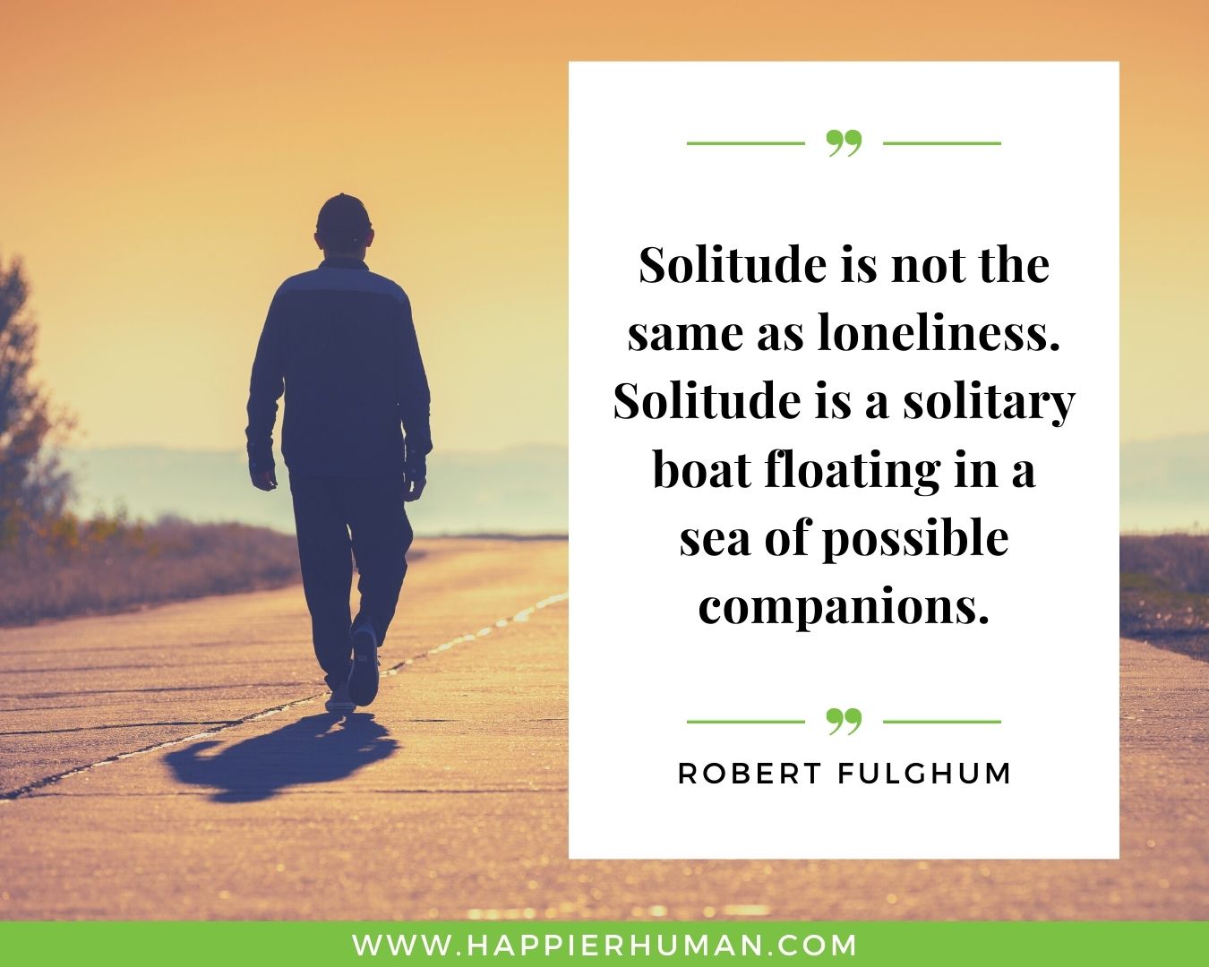 Loneliness Quotes - “Solitude is not the same as loneliness. Solitude is a solitary boat floating in a sea of possible companions.”– Robert Fulghum
