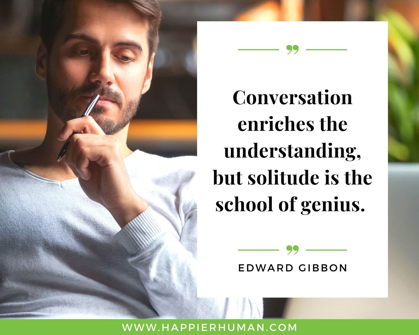 Loneliness Quotes - “Conversation enriches the understanding, but solitude is the school of genius.”– Edward Gibbon