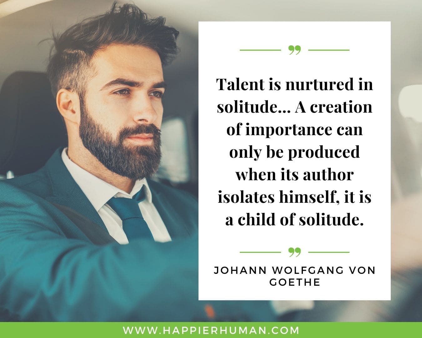 Loneliness Quotes - “Talent is nurtured in solitude… A creation of importance can only be produced when its author isolates himself, it is a child of solitude.”– Johann Wolfgang Von Goethe
