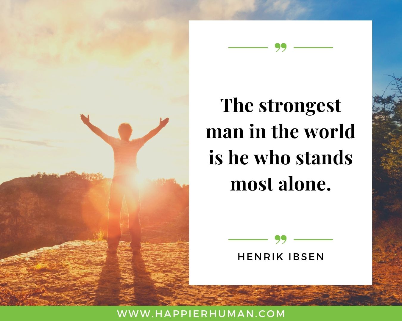 Loneliness Quotes - “The strongest man in the world is he who stands most alone.”– Henrik Ibsen