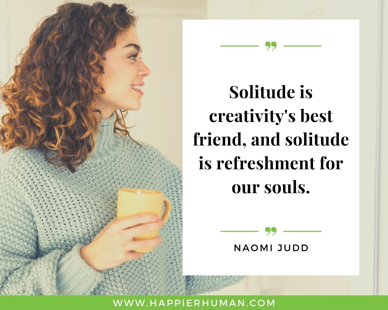 Loneliness Quotes - “Solitude is creativity's best friend, and solitude is refreshment for our souls.”– Naomi Judd