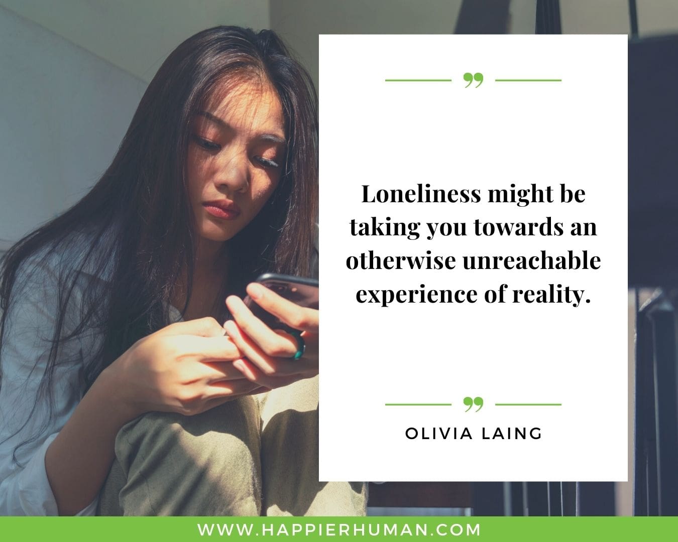 Loneliness Quotes - “Loneliness might be taking you towards an otherwise unreachable experience of reality.” – Olivia Laing