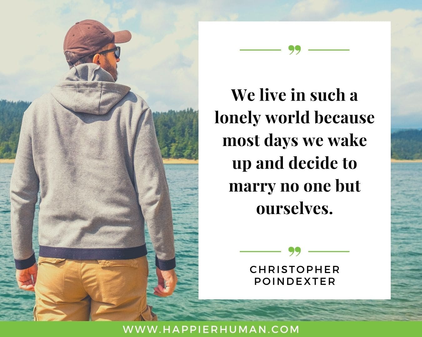 Loneliness Quotes - “We live in such a lonely world because most days we wake up and decide to marry no one but ourselves.”– Christopher Poindexter