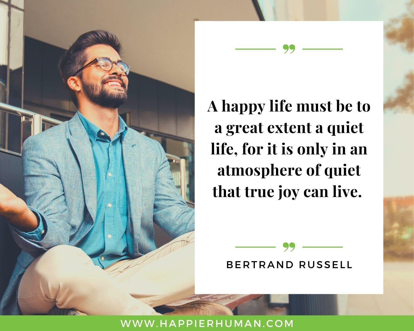Loneliness Quotes - “A happy life must be to a great extent a quiet life, for it is only in an atmosphere of quiet that true joy can live.”– Bertrand Russell