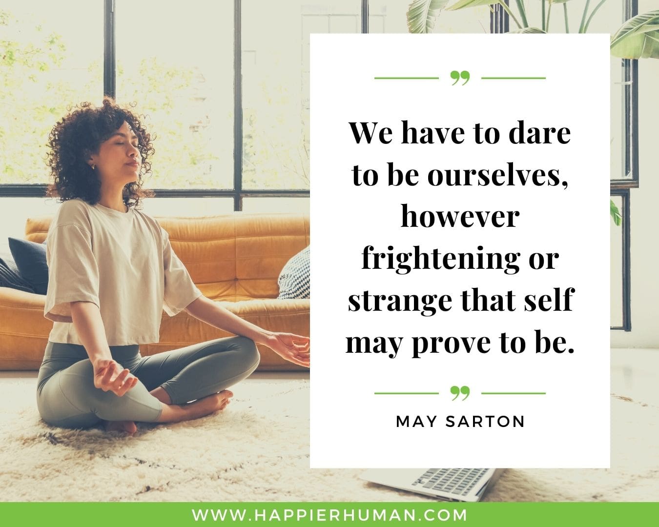 Loneliness Quotes - “We have to dare to be ourselves, however frightening or strange that self may prove to be.” – May Sarton