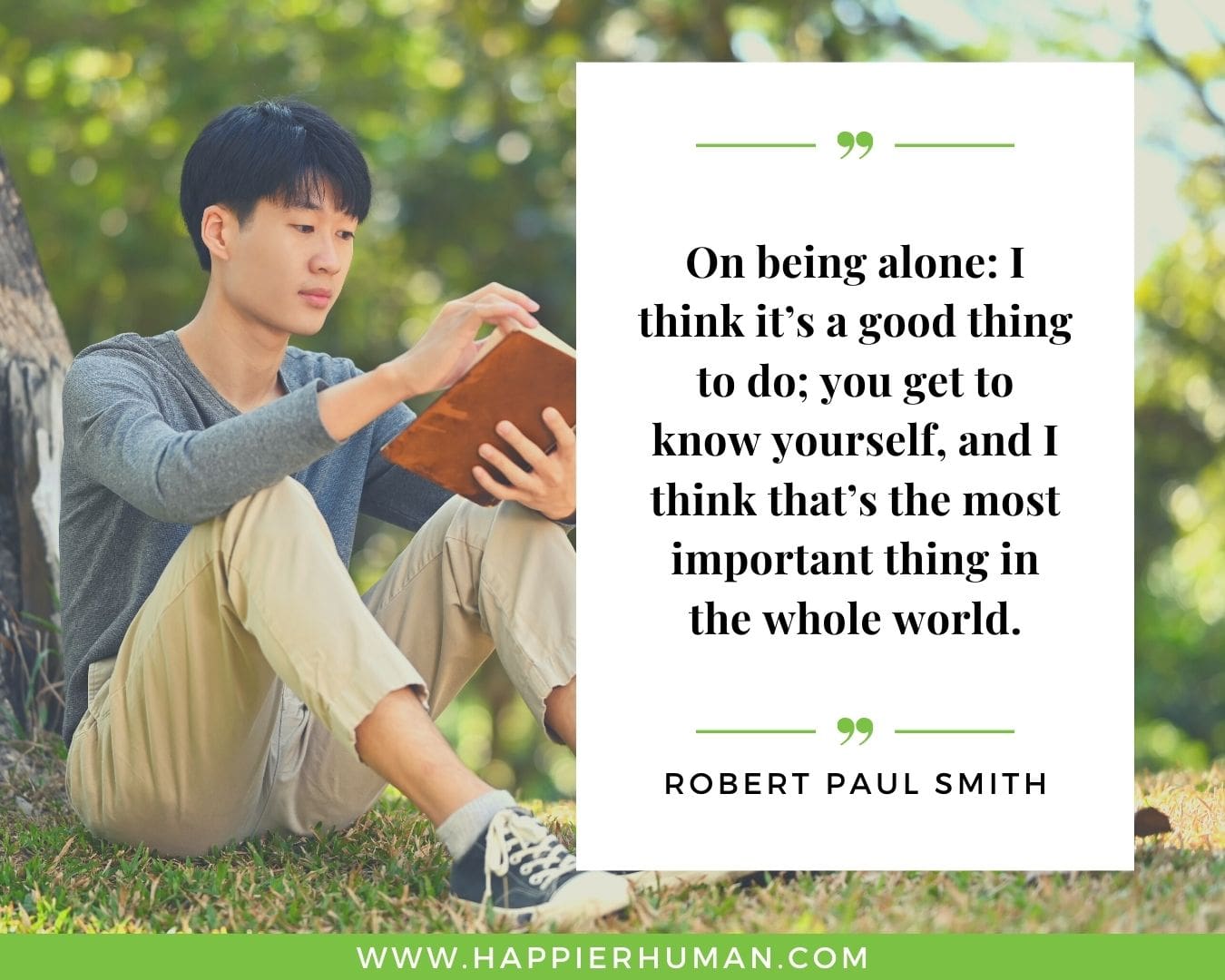 Loneliness Quotes - “On being alone: I think it’s a good thing to do; you get to know yourself, and I think that’s the most important thing in the whole world.” – Robert Paul Smith