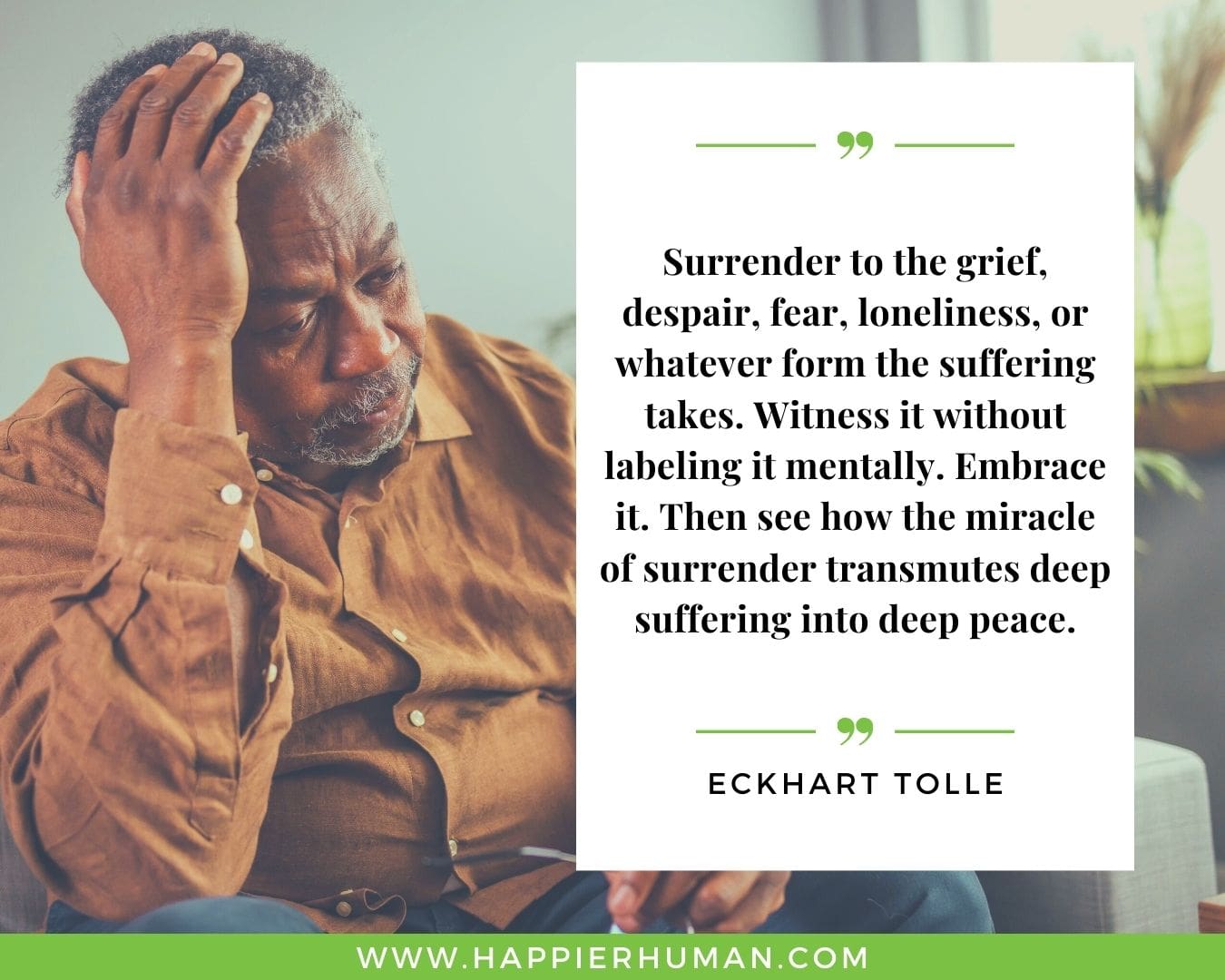 Loneliness Quotes - “Surrender to the grief, despair, fear, loneliness, or whatever form the suffering takes. Witness it without labeling it mentally. Embrace it. Then see how the miracle of surrender transmutes deep suffering into deep peace.” – Eckhart Tolle