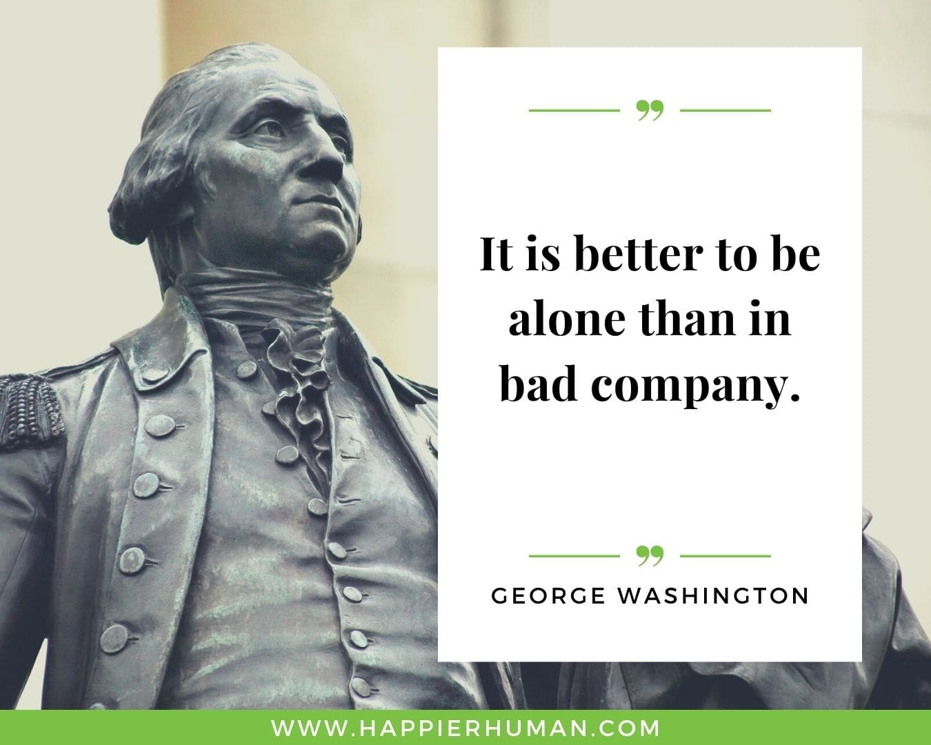 Loneliness Quotes - “It is better to be alone than in bad company.” – George Washington