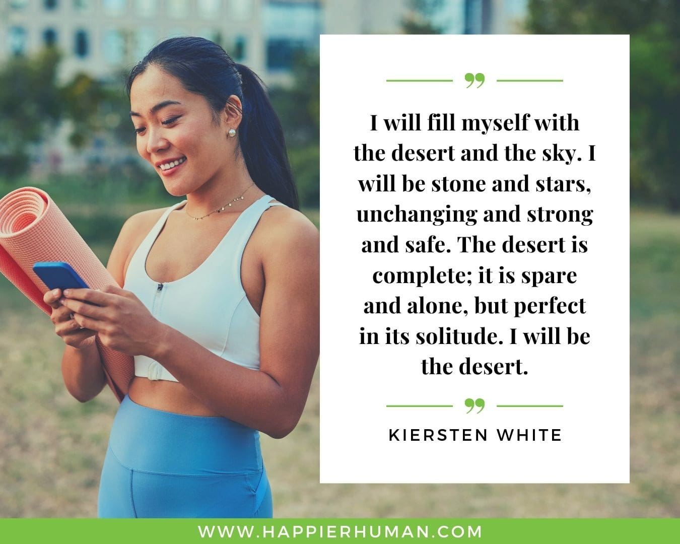 Loneliness Quotes - “I will fill myself with the desert and the sky. I will be stone and stars, unchanging and strong and safe. The desert is complete; it is spare and alone, but perfect in its solitude. I will be the desert.”– Kiersten White