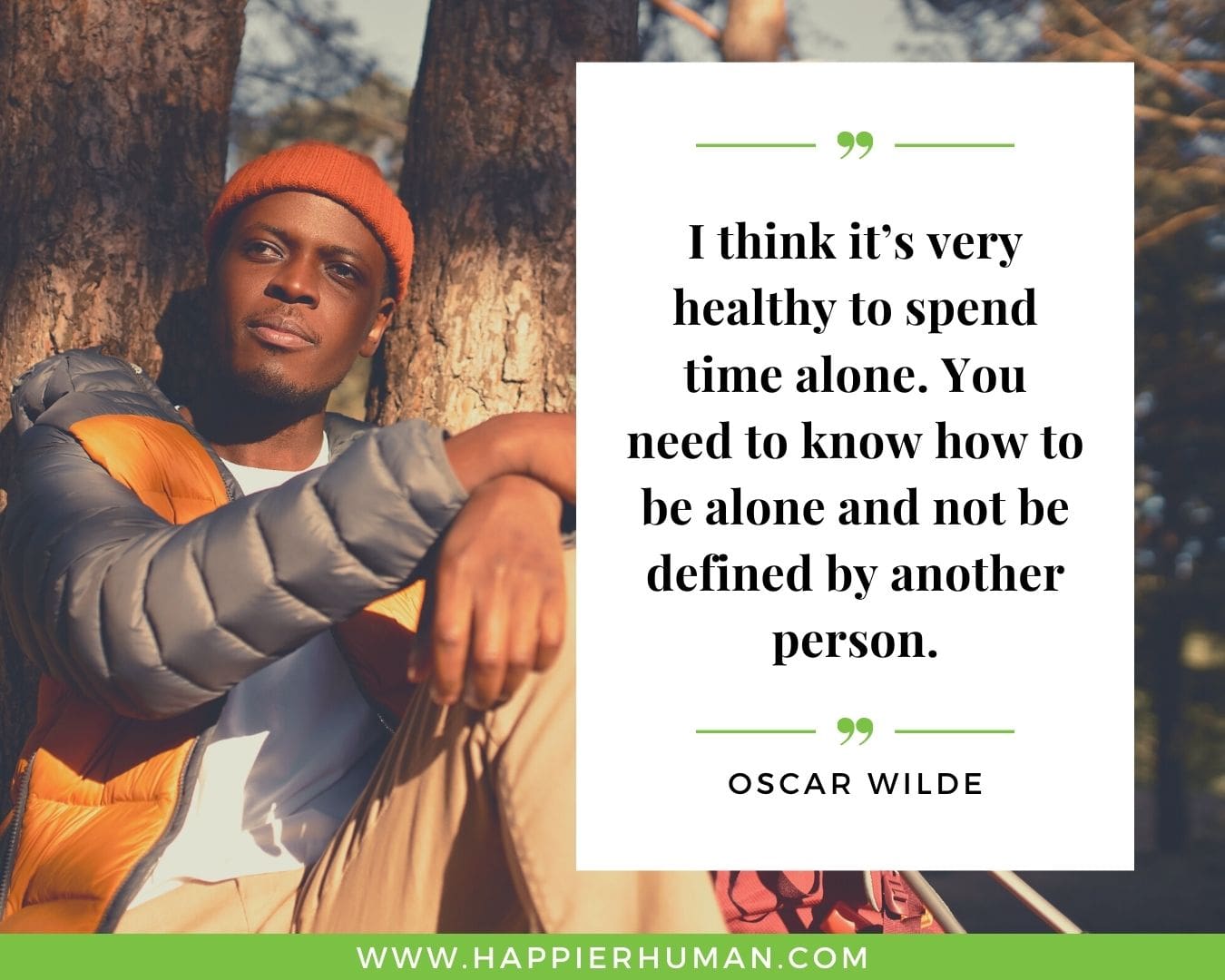 Loneliness Quotes - “I think it’s very healthy to spend time alone. You need to know how to be alone and not be defined by another person.”– Oscar Wilde