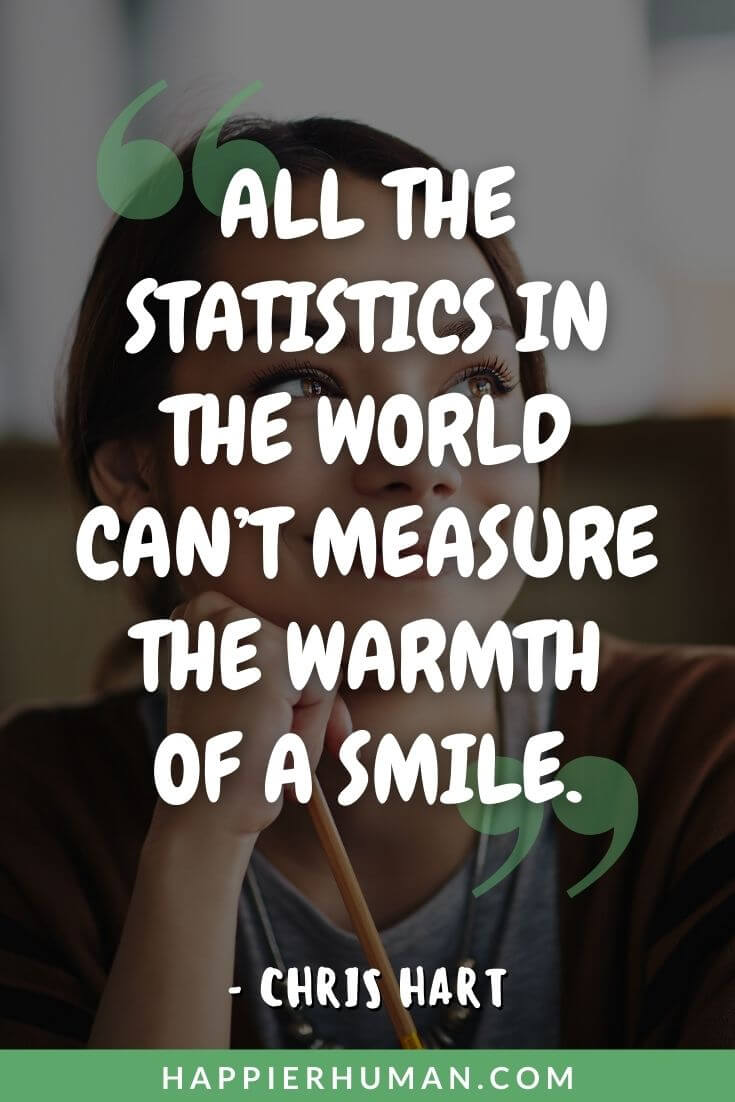 Smile Quotes - “All the statistics in the world can’t measure the warmth of a smile.” – Chris Hart | smile quotes for girls | morning smile quotes | smile quotes for her