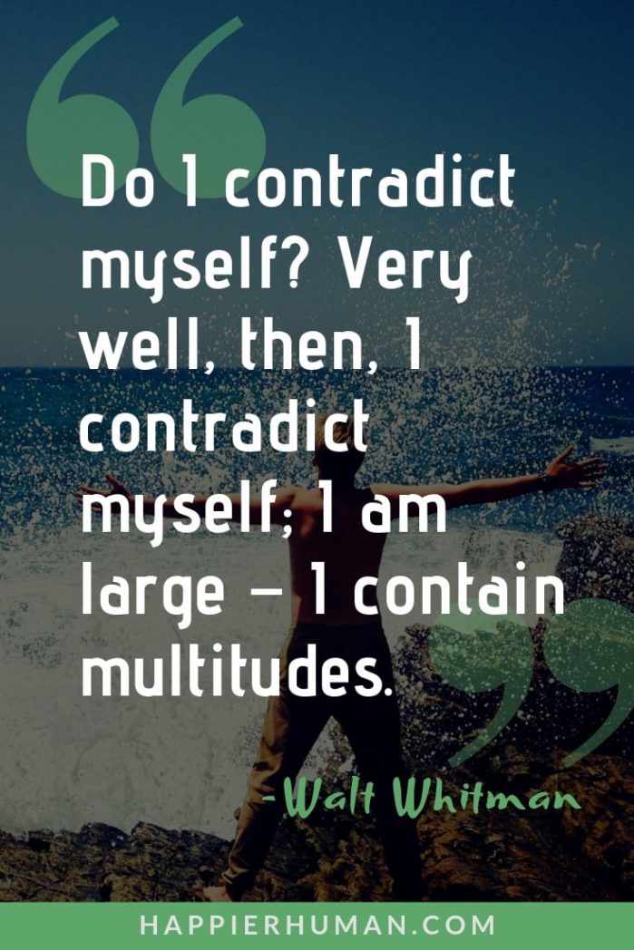 Walt Whitman Quotes Simplicity and Strength - “Do I contradict myself? Very well, then, I contradict myself; I am large – I contain multitudes.” - Walt Whitman | walt whitman quotes | walt whitman quotes about happiness | walt whitman quotes about life | #happiness #qotd #quoteoftheday