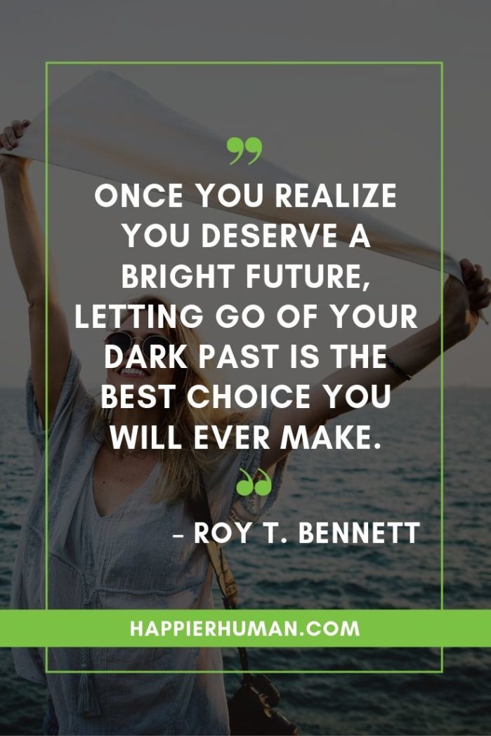Quotes About Moving On And Being Happy - “Once you realize you deserve a bright future, letting go of your dark past is the best choice you will ever make.” – Roy T. Bennett | moving on quotes relationships | quotes about moving on | move on quotes after break up #qotd #quotes #quotesdaily
