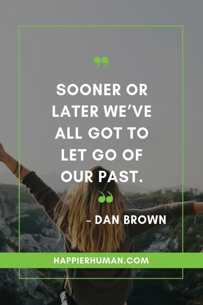 97 Moving On Quotes So You Can Let Go Of The Past Happier Human