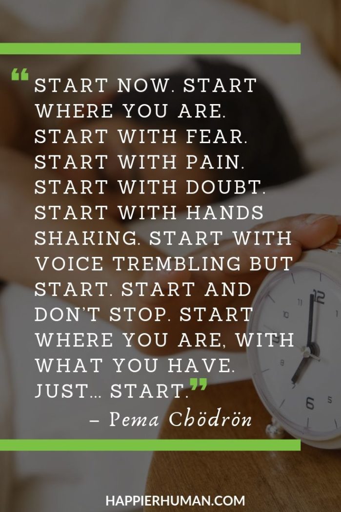 Quotes by Pema Chödrön On Fear - “Start now. Start where you are. Start with fear. Start with pain. Start with doubt. Start with hands shaking. Start with voice trembling but start. Start and don’t stop. Start where you are, with what you have. Just... start.” – Pema Chödrön | pema chodron quotes inner peace begins | quotes on heartbreak | life quotes #quotestags #quotestoinspire #quotestoremember 
