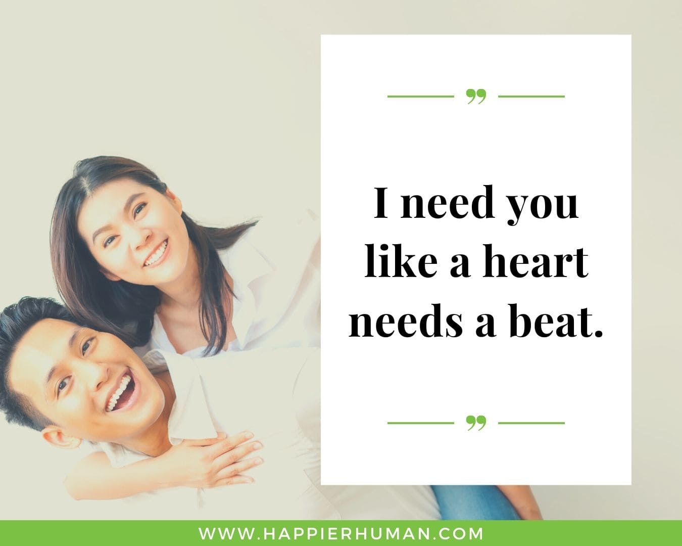 Funny Love Quotes for Her - “I need you like a heart needs a beat.”