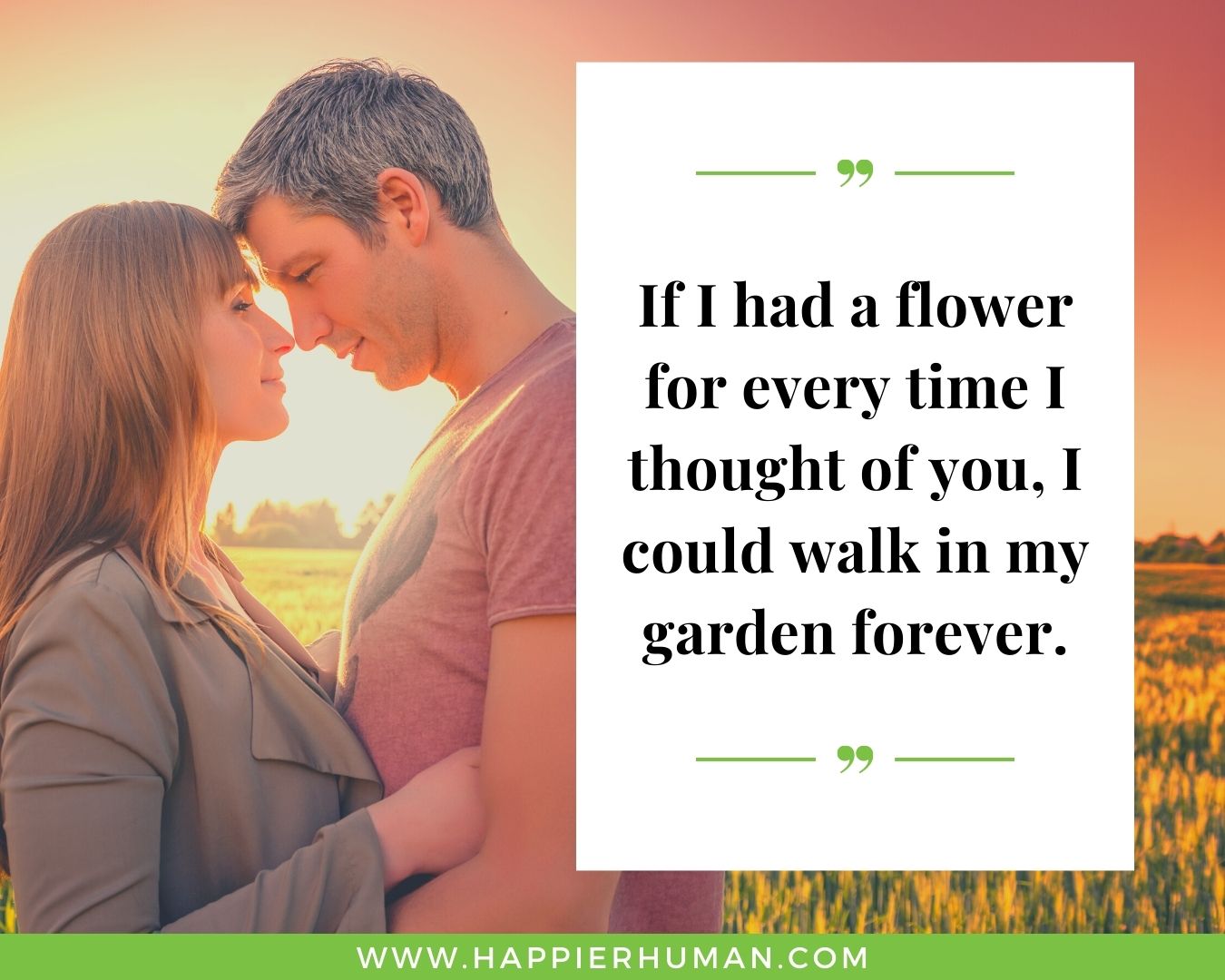 Funny Love Quotes for Her - “If I had a flower for every time I thought of you, I could walk in my garden forever.”