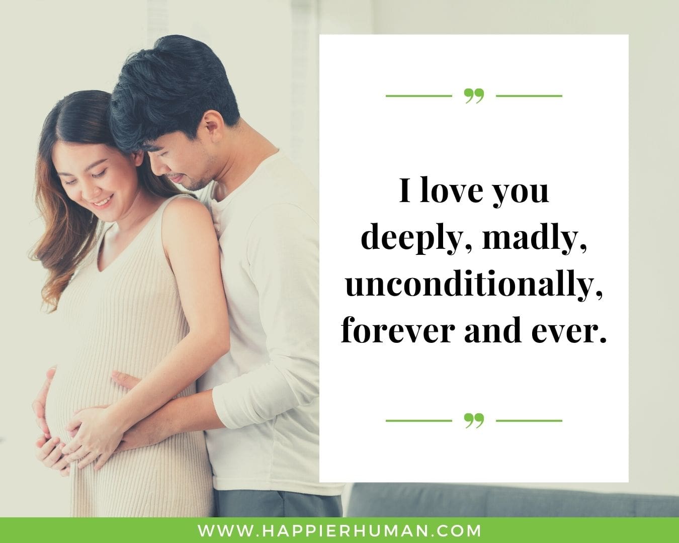 Deep words of love and caring- “I love you deeply, madly, unconditionally, forever and ever.”