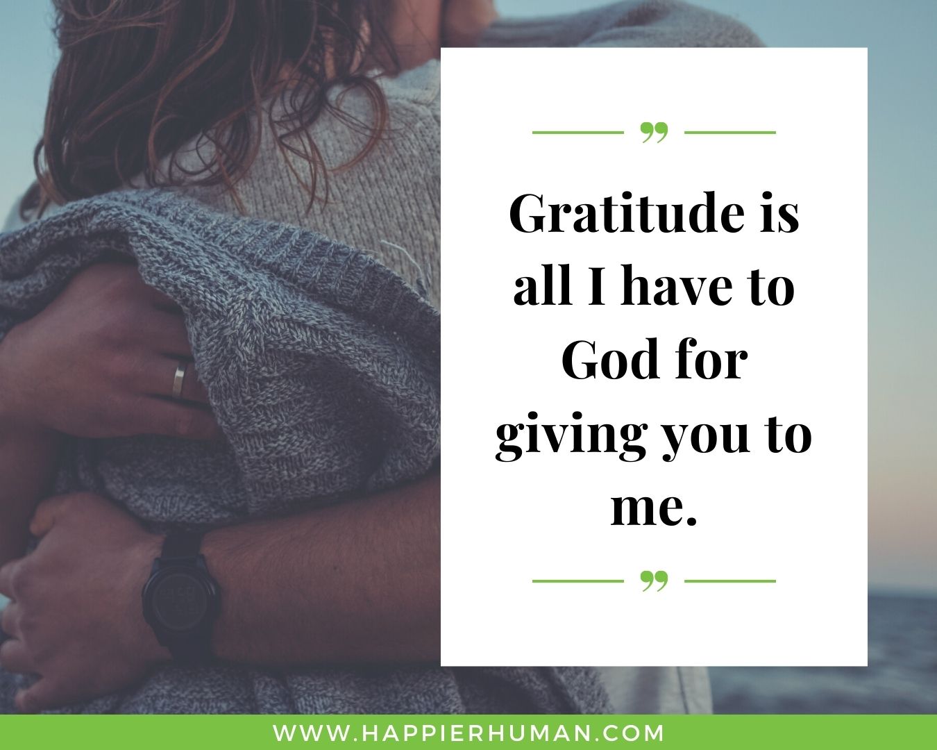 Gratitude quotes of love for  women “Gratitude is all I have to God for giving you to me.”