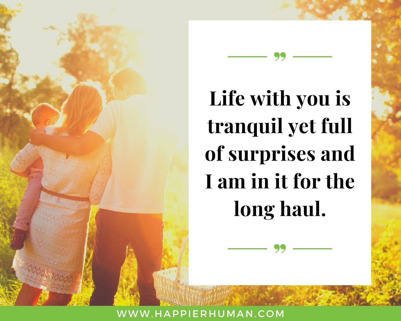 Sweet and Romantic Love Quotes for Her - “Life with you is tranquil yet full of surprises and I am in it for the long haul.”