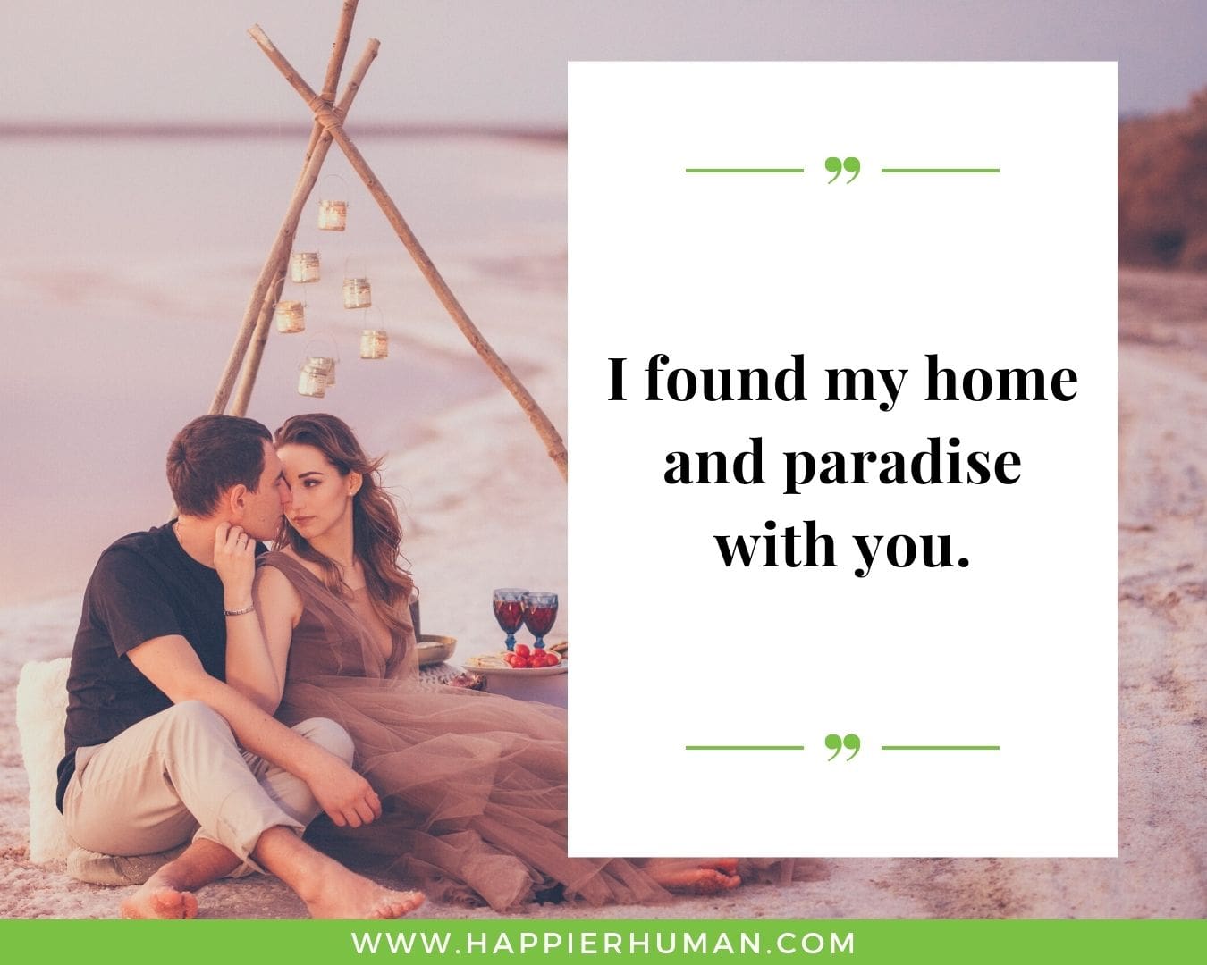 Short, Deep Love and relationship Quotes for Her - “I found my home and paradise with you.”
