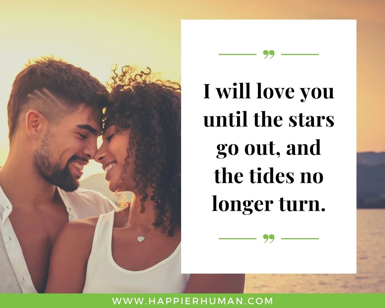 Unconditional Love Quotes for Her - “I will love you until the stars go out, and the tides no longer turn.”
