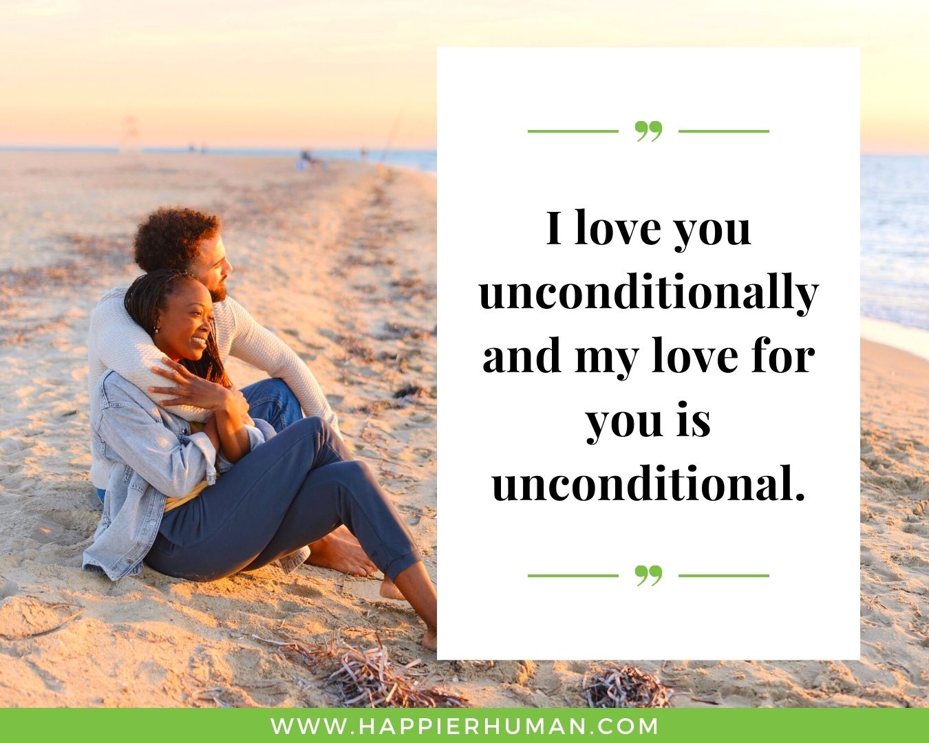 Unconditional Love Quotes for Her - “I love you unconditionally and my love for you is unconditional.”