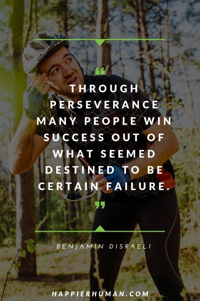 Quotes on Patience and Perseverance - “Through perseverance many people win success out of what seemed destined to be certain failure.” – Benjamin Disraeli | faith and perseverance quotes | female perseverance quotes | perseverance quotes for graduation | #quotesdaily #quotesinspirational #quotesfortheday