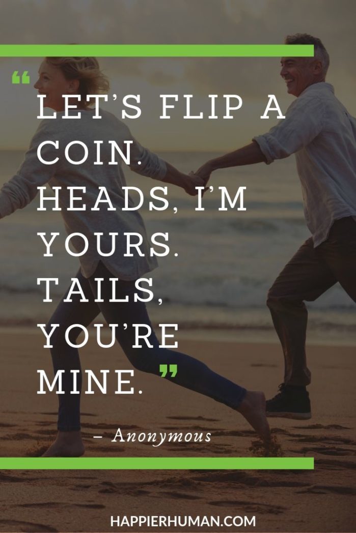 Funny Love Quotes for Her - “Let’s flip a coin. Heads, I’m yours. Tails, you’re mine.” | long love quotes for her | unconditional love quotes for her | appreciate love quotes for her #quotestoliveby #quoteoftheday #funnyquotes