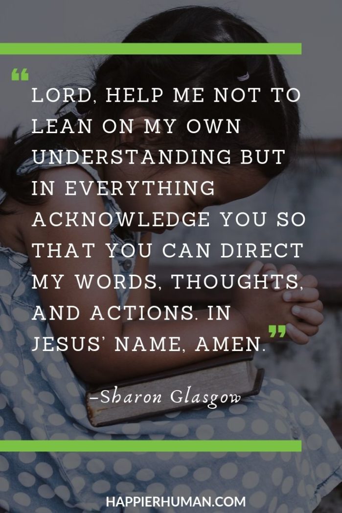Short Morning Prayers - “Lord, help me not to lean on my own understanding but in everything acknowledge You so that You can direct my words, thoughts, and actions. In Jesus’ name, Amen.” – Sharon Glasgow | good morning prayer messages | morning prayer for family | short inspirational prayers #morningprayer #prayer #pray