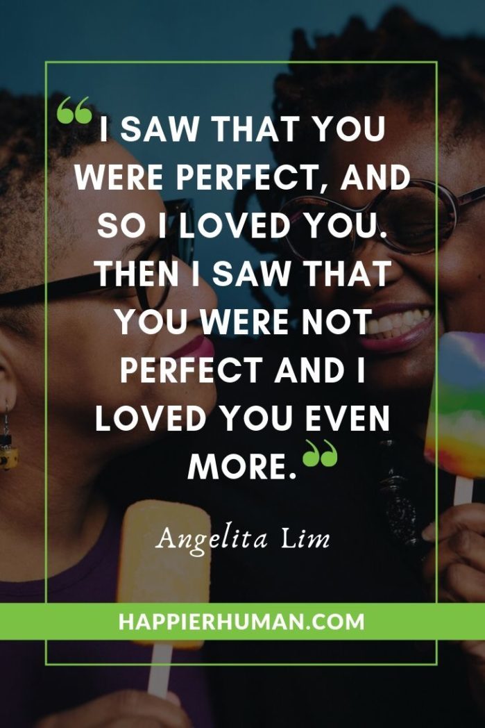 True Love Quotes for Him - “I saw that you were perfect, and so I loved you. Then I saw that you were not perfect and I loved you even more.” – Angelita Lim | true love quotes for couples | true love quotes and sayings | true love quotes in english #quoteoftheday #quotesoftheday #quotestoliveby