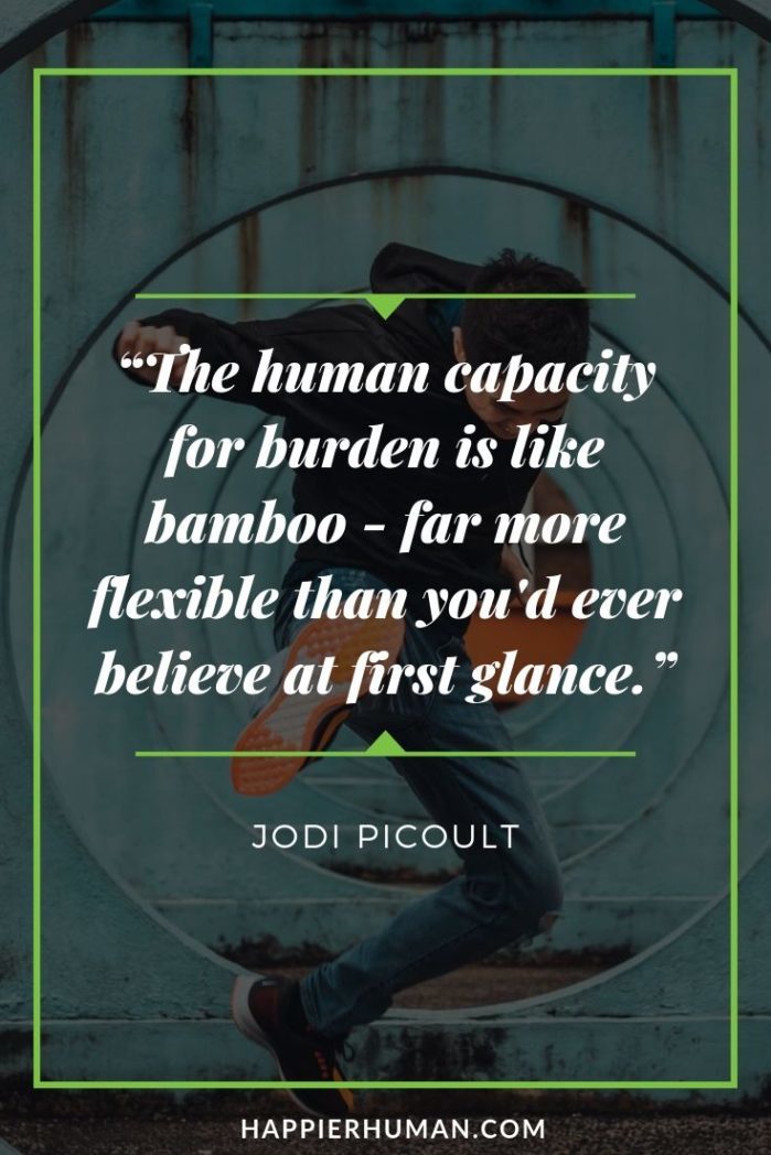 Quotes About Resilience and Strength - “The human capacity for burden is like bamboo - far more flexible than you'd ever believe at first glance.” – Jodi Picoult | resilience quotes sports | resilience quotes tumblr | trauma and resilience quotes #quoteoftheday #quotesoftheday #quotestoliveby