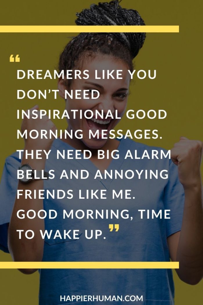 Funny Good Morning Messages - “Dreamers like you don’t need inspirational good morning messages. They need big alarm bells and annoying friends like me. Good morning, time to wake up.” | flirty good morning texts for him | good morning love message for my husband | good morning message for him long distance #zen #funnymessages #lovemessages