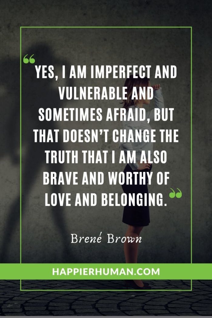 The Gifts of Imperfection: Let Go of Who You Think You’re Supposed to Be and Embrace Who You Are - “Yes, I am imperfect and vulnerable and sometimes afraid, but that doesn’t change the truth that I am also brave and worthy of love and belonging.” - Brené Brown | brene brown quotes arena | brene brown quotes netflix | brene brown quotes gifts of imperfection #inspirationalquotes #confucius #lifequotes