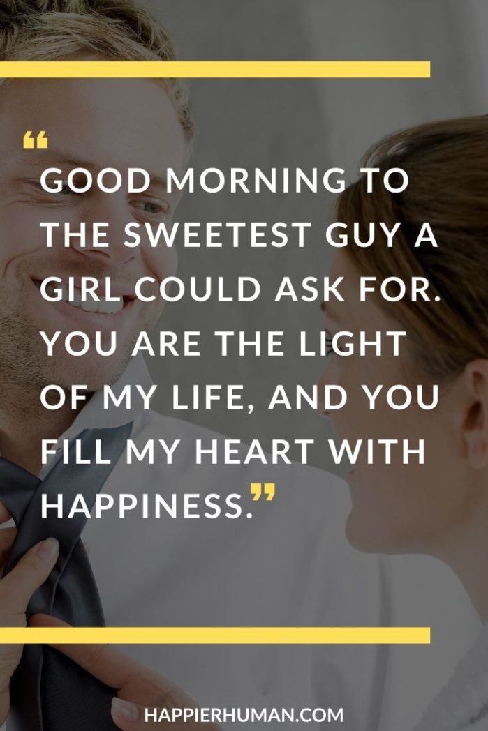 Good Morning Messages for Him - “Good morning to the sweetest guy a girl could ask for. You are the light of my life, and you fill my heart with happiness.” | what should I write in a good morning message | what should I say to my girlfriend in the morning | what should I text my crush in the morning #loveyourspouse #relationshipgoals #relationship
