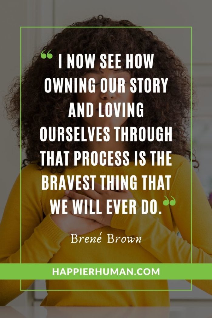 Short Brené Brown Quotes - “I now see how owning our story and loving ourselves through that process is the bravest thing that we will ever do.” - Brené Brown | brene brown quotes on conflict | brene brown netflix quotes | brene brown roosevelt quote #vulnerability #courage #love