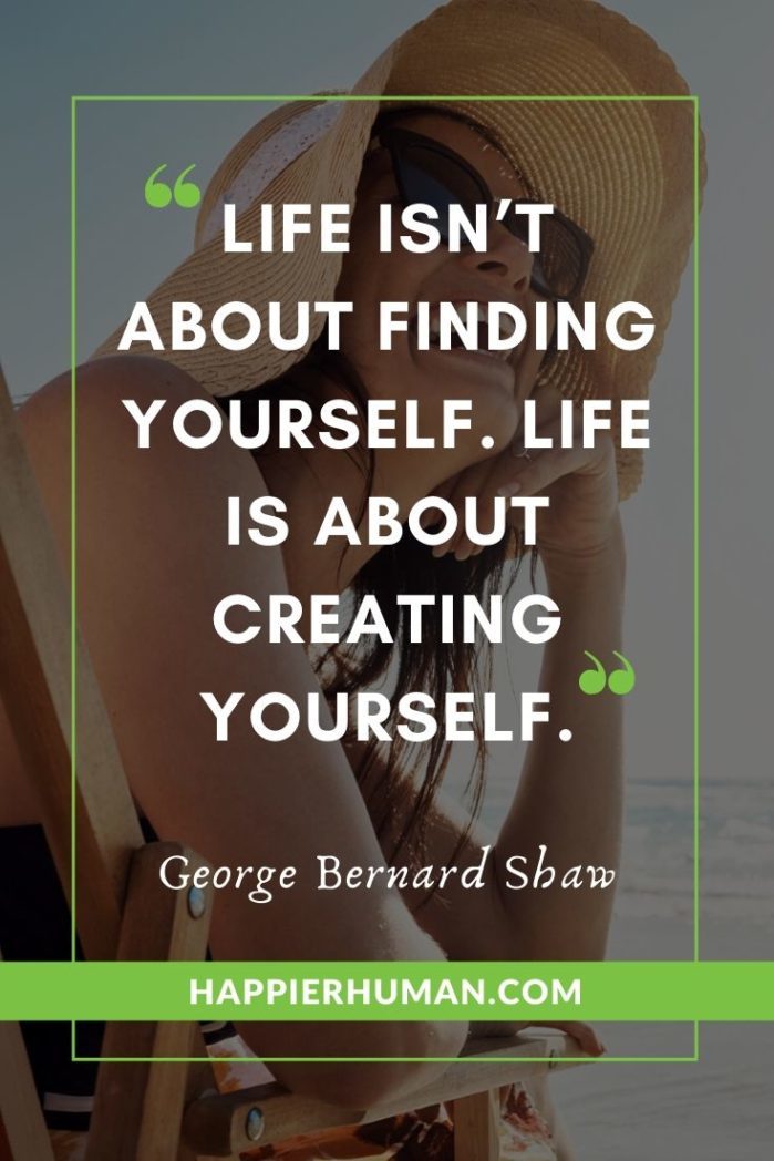 Quotes About Finding the Meaning of Life  - “Life isn’t about finding yourself. Life is about creating yourself.” – George Bernard Shaw | funny short quotes about life | short quotes about strength | short quotes tumblr #inspirationalquotes #shortquotes #lifequotes