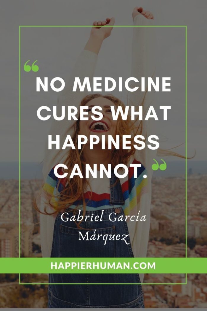 Short Quotes About Happiness - “No medicine cures what happiness cannot.” – Gabriel García Márquez | short quotes about love | short quotes about happiness | short quotes on attitude #quote #quotes #qotd