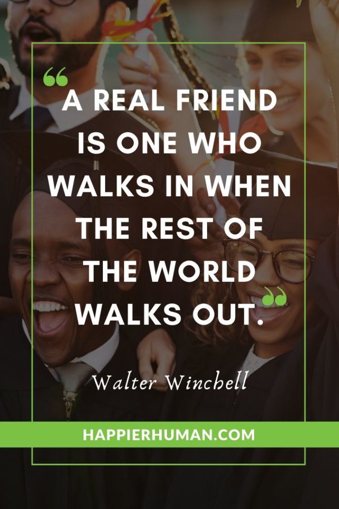 Relationship Quotes - “A real friend is one who walks in when the rest of the world walks out.” – Walter Winchell | cute short inspirational quotes | one line quotes on myself | short inspirational quotes about strength #successquotes #happiness #lifechanging