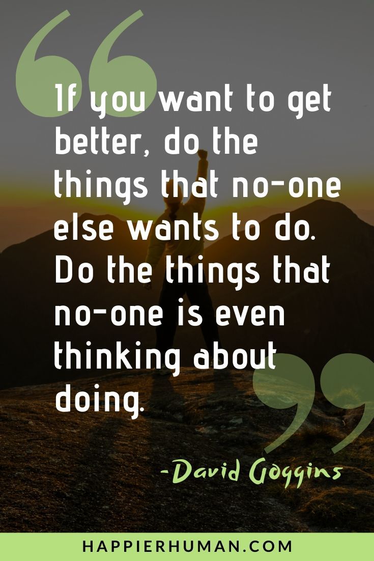 On Living a Purposeful Life - “If you want to get better, do the things that no-one else wants to do. Do the things that no-one is even thinking about doing.” – David Goggins | david goggins path of least resistance | david goggins 10 rules | david goggins alter ego #inspirationalquotes #life #lifequotes