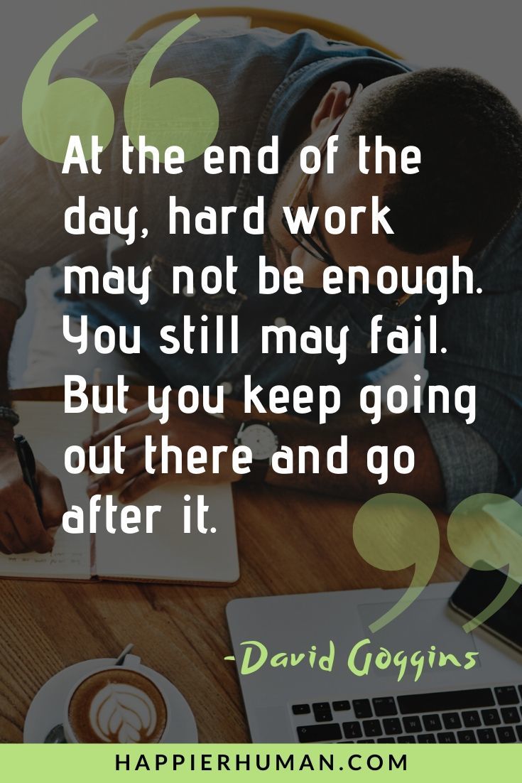 On Limitations and Success - “At the end of the day, hard work may not be enough. You still may fail. But you keep going out there and go after it.” – David Goggins | david goggins quotes taking souls | david goggins quotes 40 | david goggins driven quote #quoteoftheday #quotesoftheday #quotestoliveby