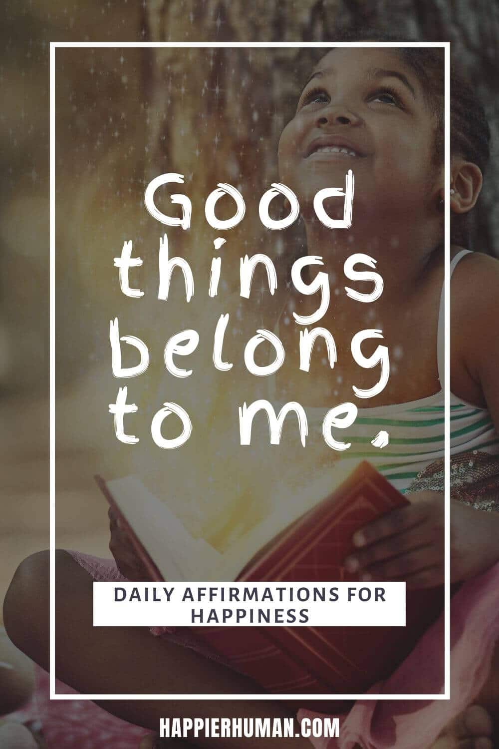 Daily Affirmations for Happiness - Good things belong to me. | affirmations for money | morning affirmations | morning affirmations love #mantra #positivity #happiness