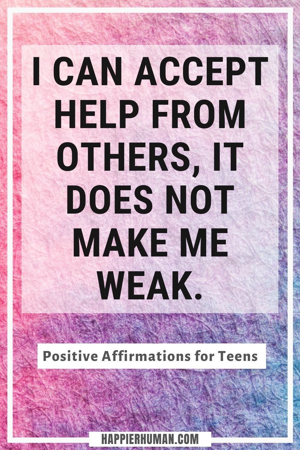 Positive Affirmations for Teens - I can accept help from others, it does not make me weak. | affirmations for students from teachers | affirmation child development | positive affirmations for my son #qotd #quotes #affirm