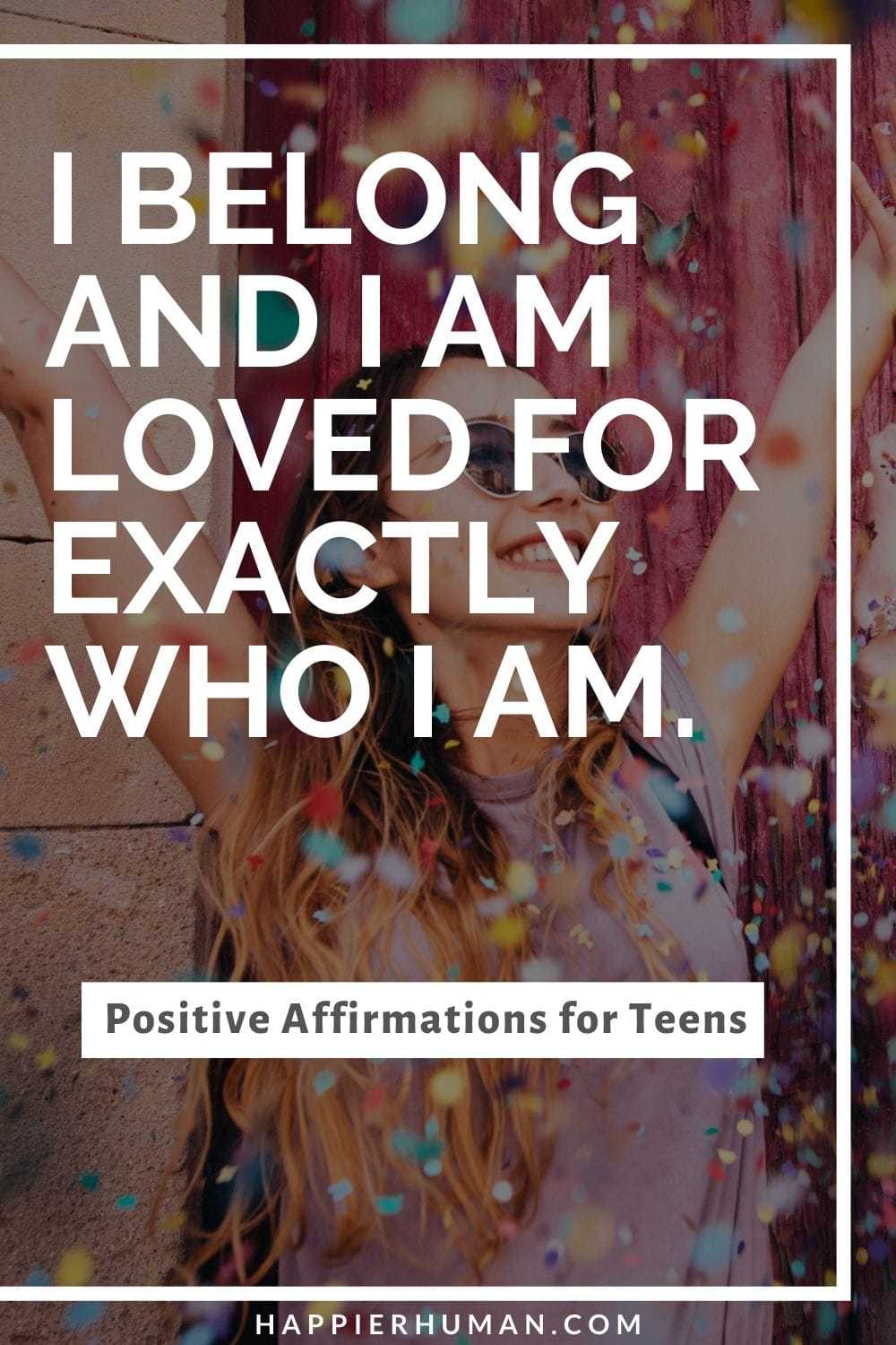 Positive Affirmations for Teens - I belong and I am loved for exactly who I am. | positive affirmations for parents | free printable affirmation cards | list of positive affirmations for students #positiveaffirmation #kids #children